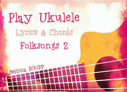 Play Ukulele Folksongs - Lyrics and Chords - Teil 2