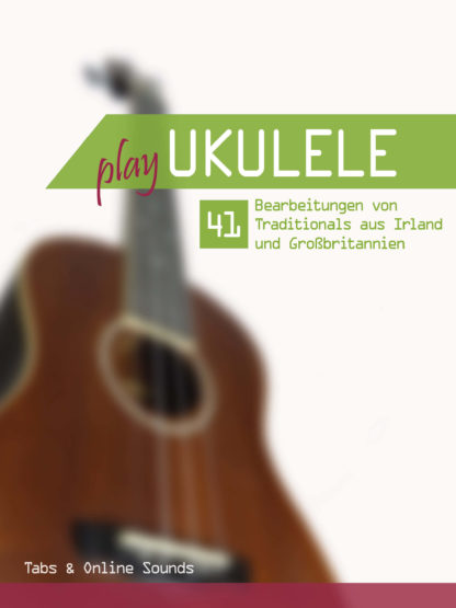 Play Ukulele – 41 arrangements of traditionals from Ireland & Great Britain