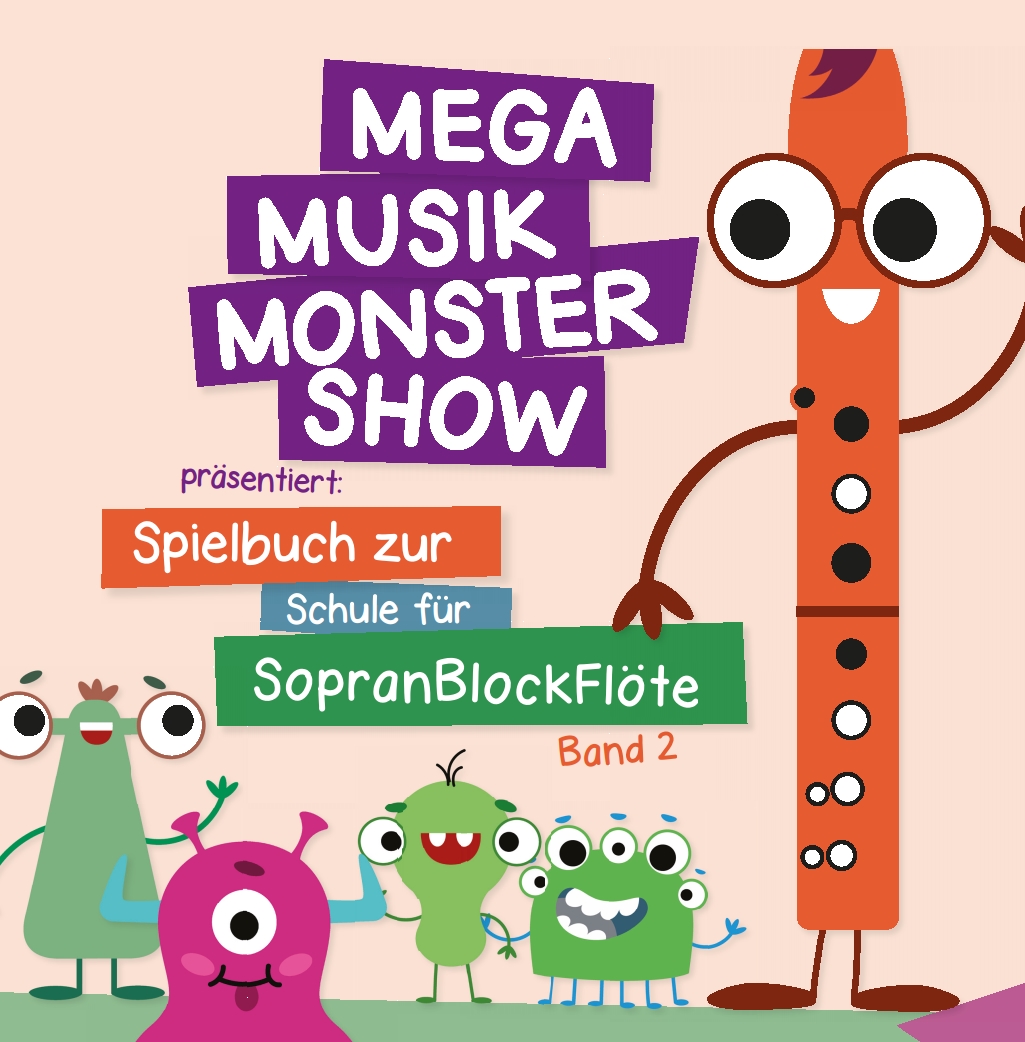Mega Musik Monster Show präsentiert: Spielbuch zur Schule für Sopranblockflöte – Band 2