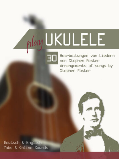 Play Ukulele - 30 Berbeitungen von Liedern von Stephen Foster / Arangements of songs by Stephen Foster (mit Online Sounds) – eBook