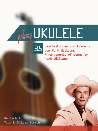 Play Ukulele – 35 Bearbeitungen von Liedern von Hank Williams – Arrangements of songs by Hank Williams (mit Online Sounds) - eBook