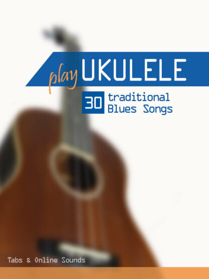 Play Ukulele – 30 traditional Blues Songs (mit Online Sounds) – eBook