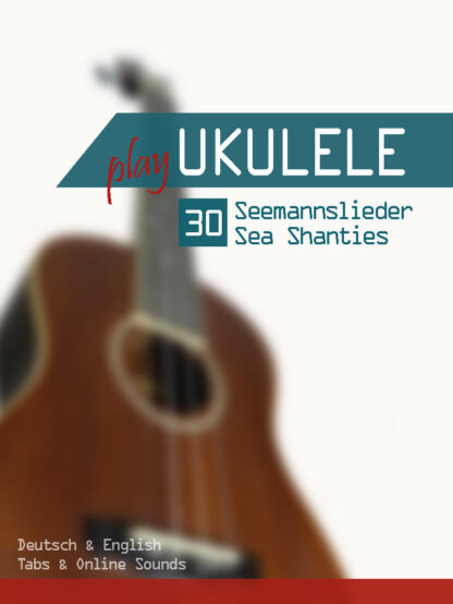 Play Ukulele – 30 Seemannslieder / Sea Shanties (mit Online Sounds) - eBook