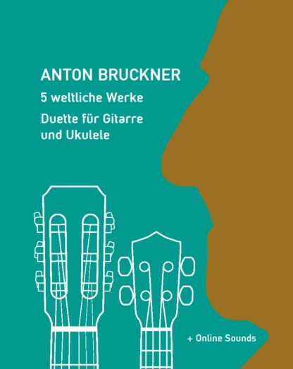 Anton Bruckner – 5 weltliche Werke – Duette für Gitarre & Ukulele (mit Online Sounds)
