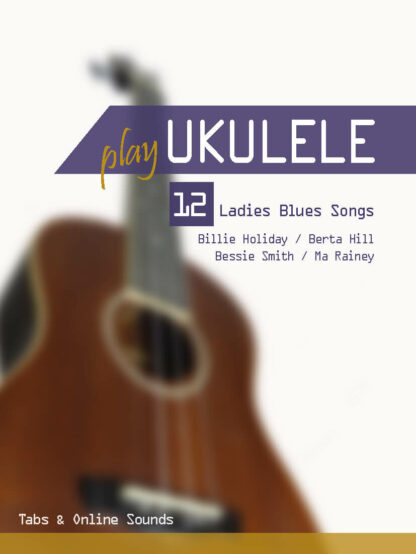 Play Ukulele – 12 Ladies Blues Songs (mit Online Sounds)