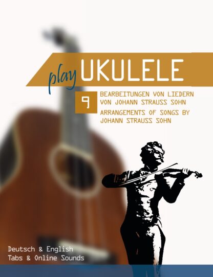 Play Ukulele – 9 Bearbeitungen von Liedern von Johann Strauss Sohn