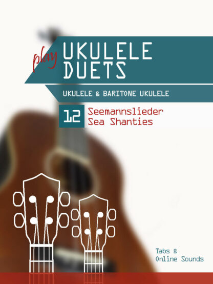 play Ukulele Duets – Ukulele & Bariton Ukulele – 12 Seemannslieder