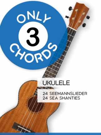 Only 3 Chords - Ukulele - 24 Seemannslieder / 24 Sea Shanties